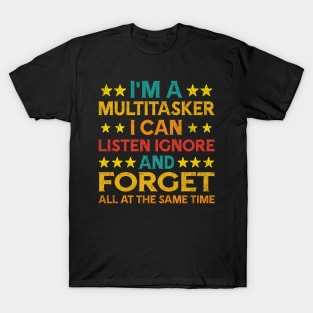 I'M A Multitasker I Can Listen Ignor And Forget Humor T-Shirt